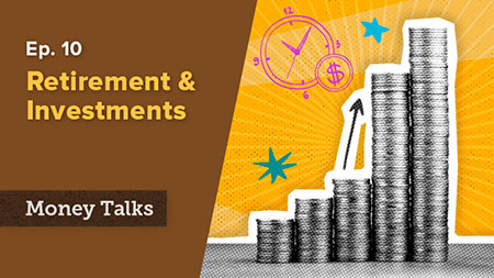 Money Talks episode 10 retirement & investments